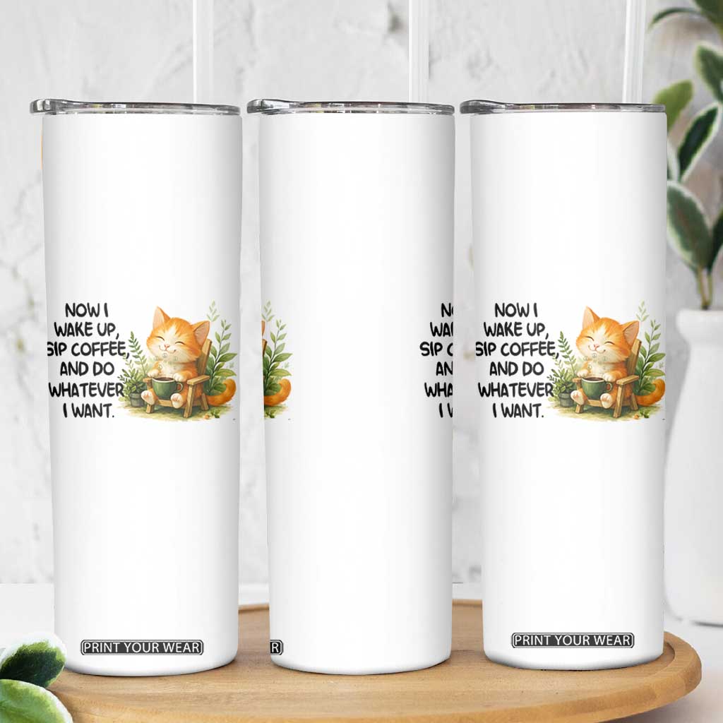 Cat Coffee Lover Skinny Tumbler Now I Wake Up Sip Coffee And Do Whatever I Want TS12 Print Your Wear