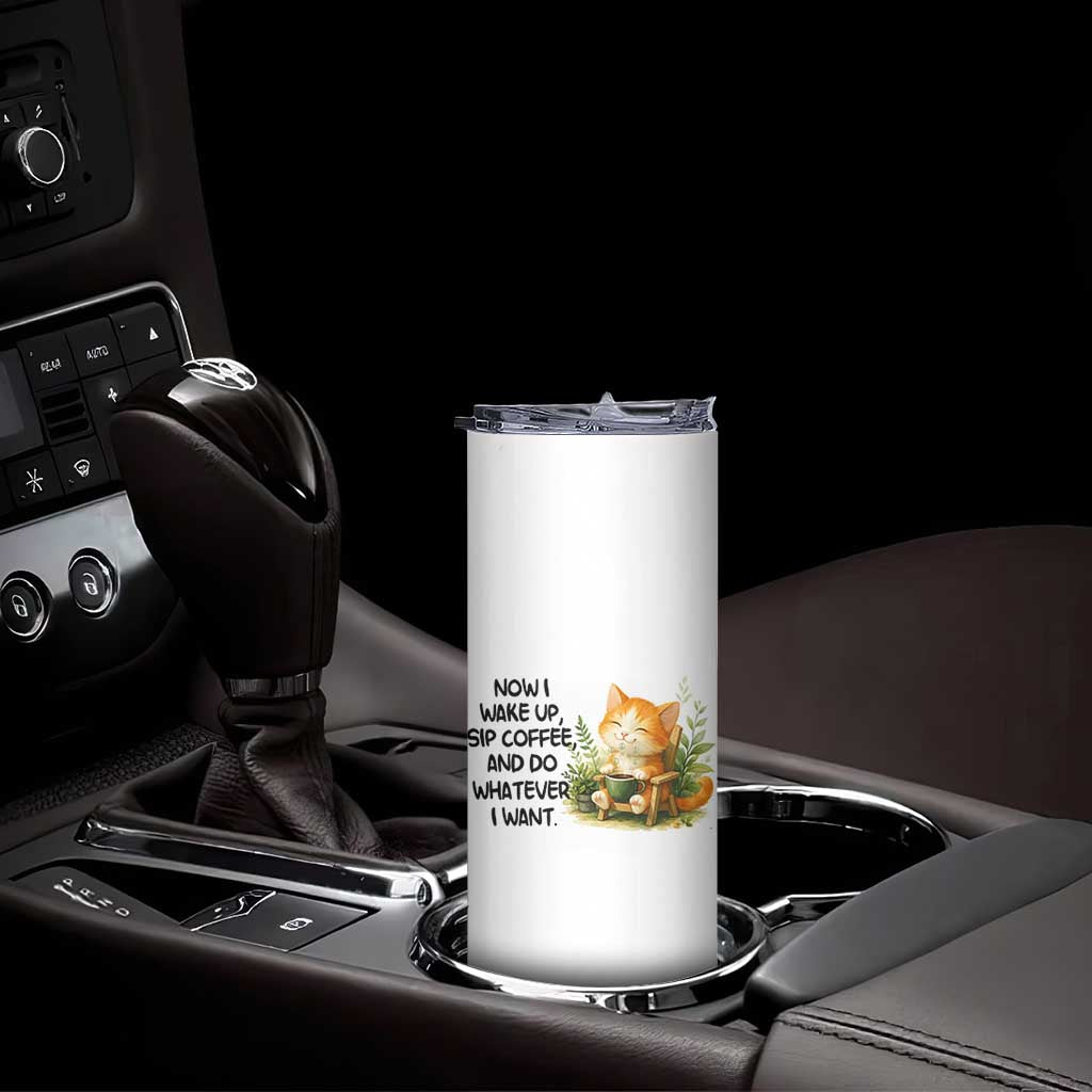 Cat Coffee Lover Skinny Tumbler Now I Wake Up Sip Coffee And Do Whatever I Want TS12 Print Your Wear
