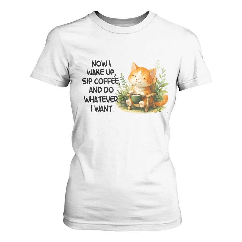 Cat Coffee Lover T Shirt For Women Now I Wake Up Sip Coffee And Do Whatever I Want TS12 White Print Your Wear