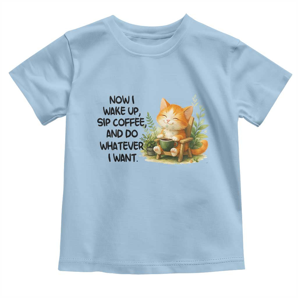 Cat Coffee Lover Toddler T Shirt Now I Wake Up Sip Coffee And Do Whatever I Want TS12 Light Blue Print Your Wear
