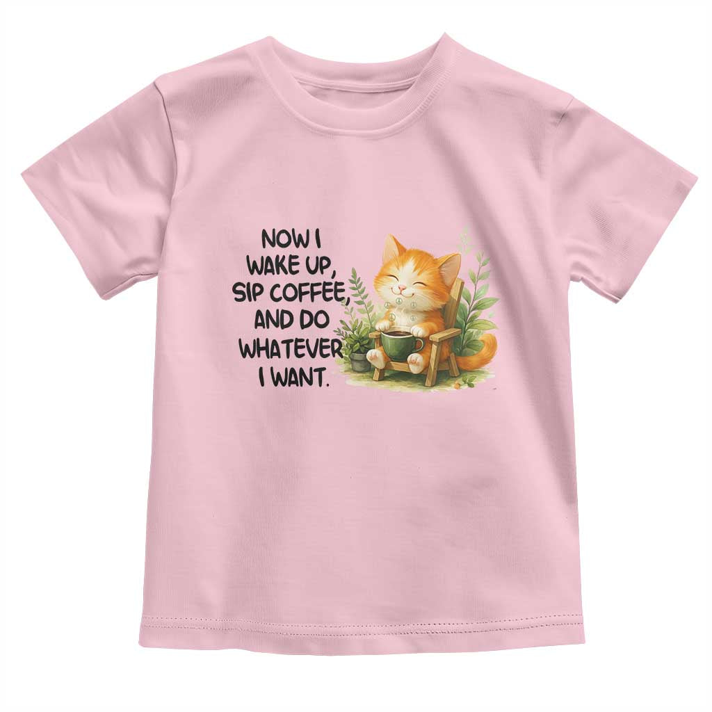 Cat Coffee Lover Toddler T Shirt Now I Wake Up Sip Coffee And Do Whatever I Want TS12 Light Pink Print Your Wear