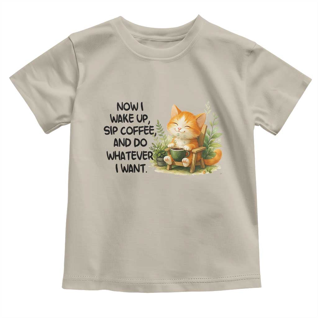 Cat Coffee Lover Toddler T Shirt Now I Wake Up Sip Coffee And Do Whatever I Want TS12 Sand Print Your Wear