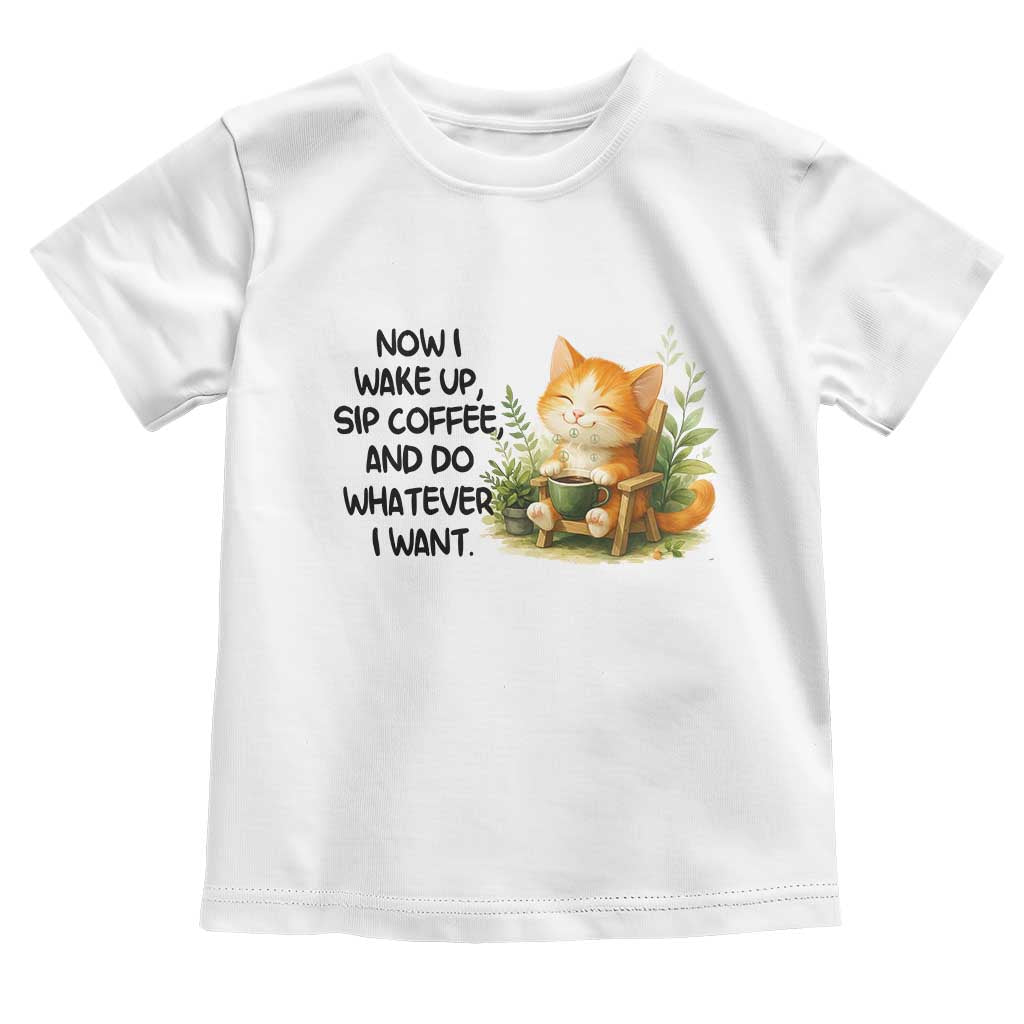 Cat Coffee Lover Toddler T Shirt Now I Wake Up Sip Coffee And Do Whatever I Want TS12 White Print Your Wear