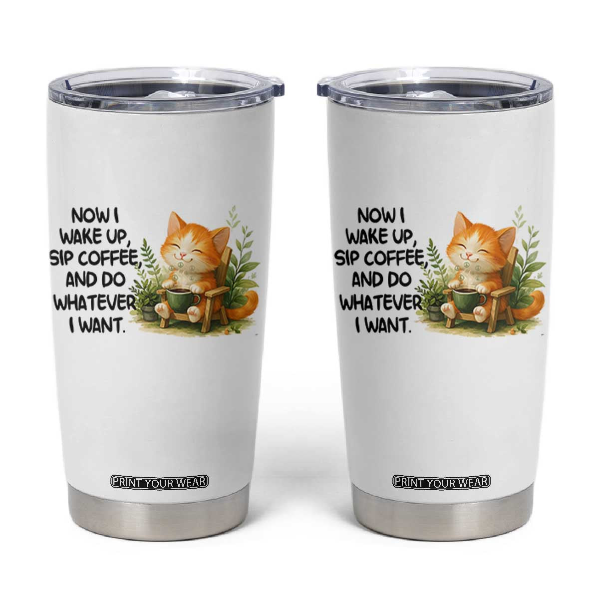 Cat Coffee Lover Tumbler Cup Now I Wake Up Sip Coffee And Do Whatever I Want TS12 White Print Your Wear