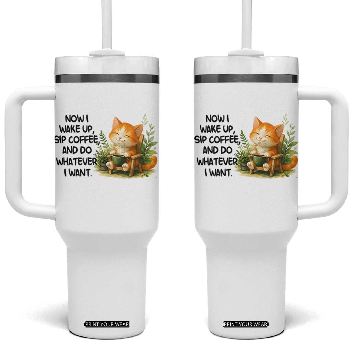 Cat Coffee Lover Tumbler With Handle Now I Wake Up Sip Coffee And Do Whatever I Want TS12 One Size: 40 oz White Print Your Wear