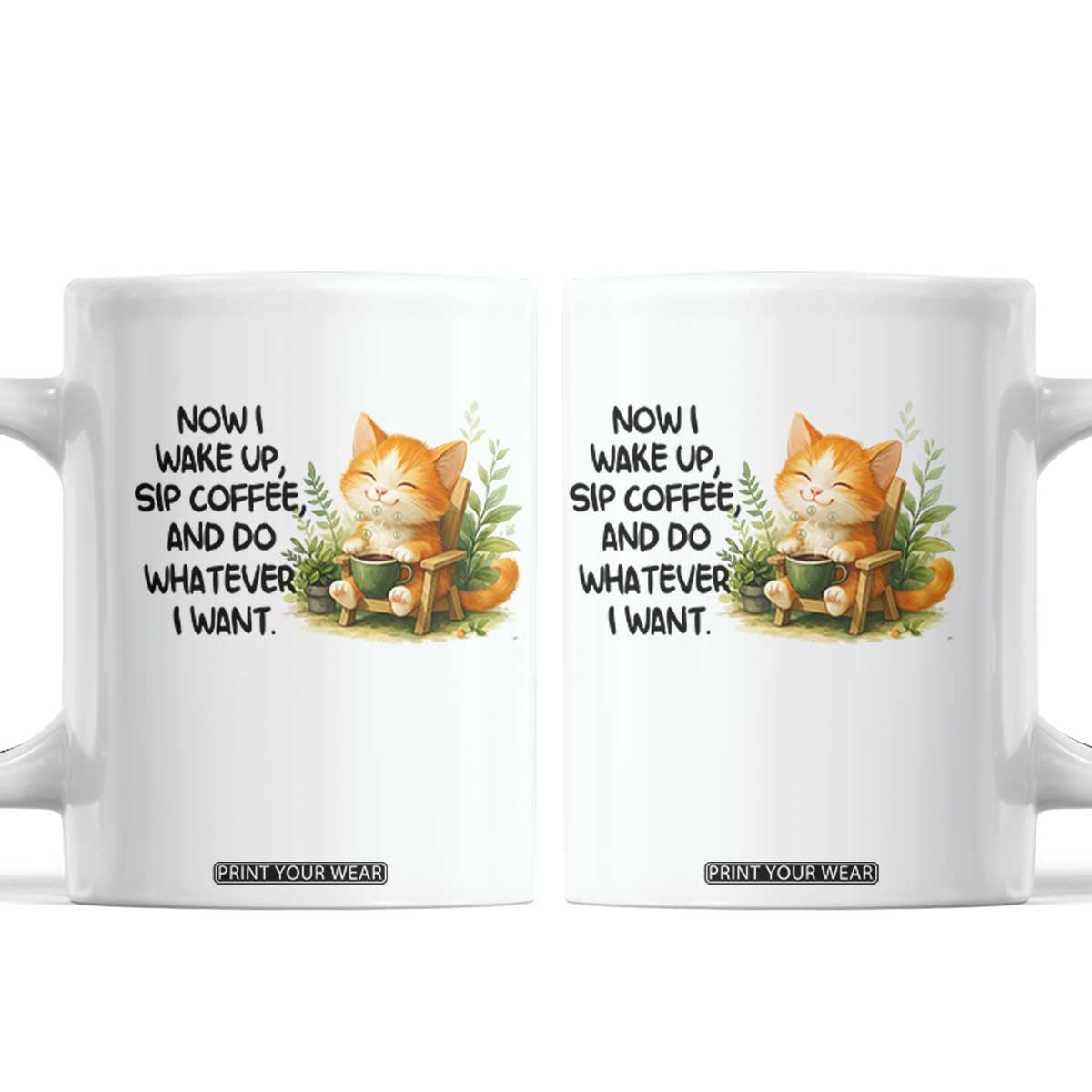 Cat Coffee Lover Coffee Mug Now I Wake Up Sip Coffee And Do Whatever I Want TS12 White Print Your Wear