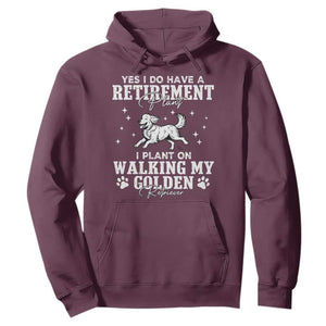 Dog Lover Hoodie I Plan On Walking My Golden Retriever Retirement TS12 Maroon Print Your Wear