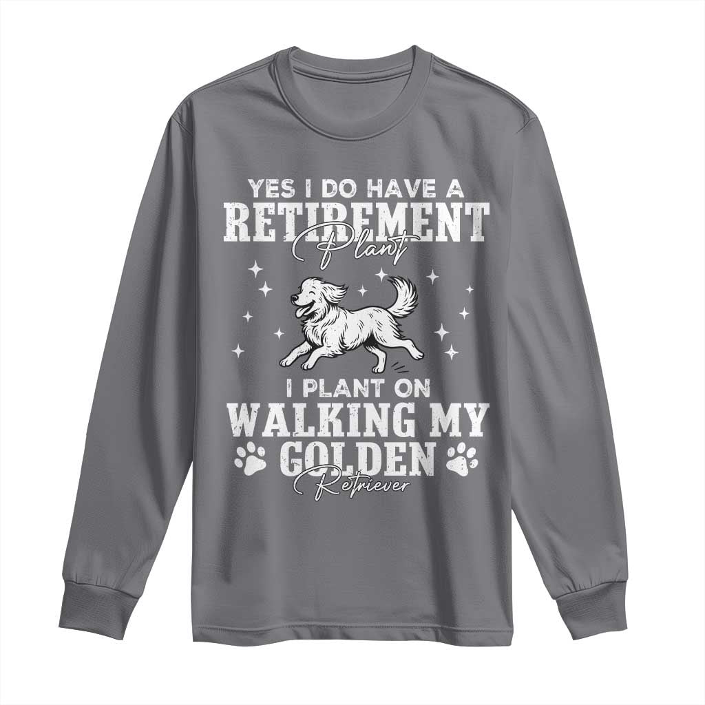 Dog Lover Long Sleeve Shirt I Plan On Walking My Golden Retriever Retirement TS12 Charcoal Print Your Wear