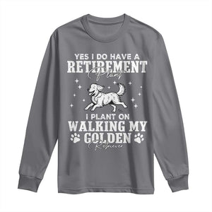 Dog Lover Long Sleeve Shirt I Plan On Walking My Golden Retriever Retirement TS12 Charcoal Print Your Wear