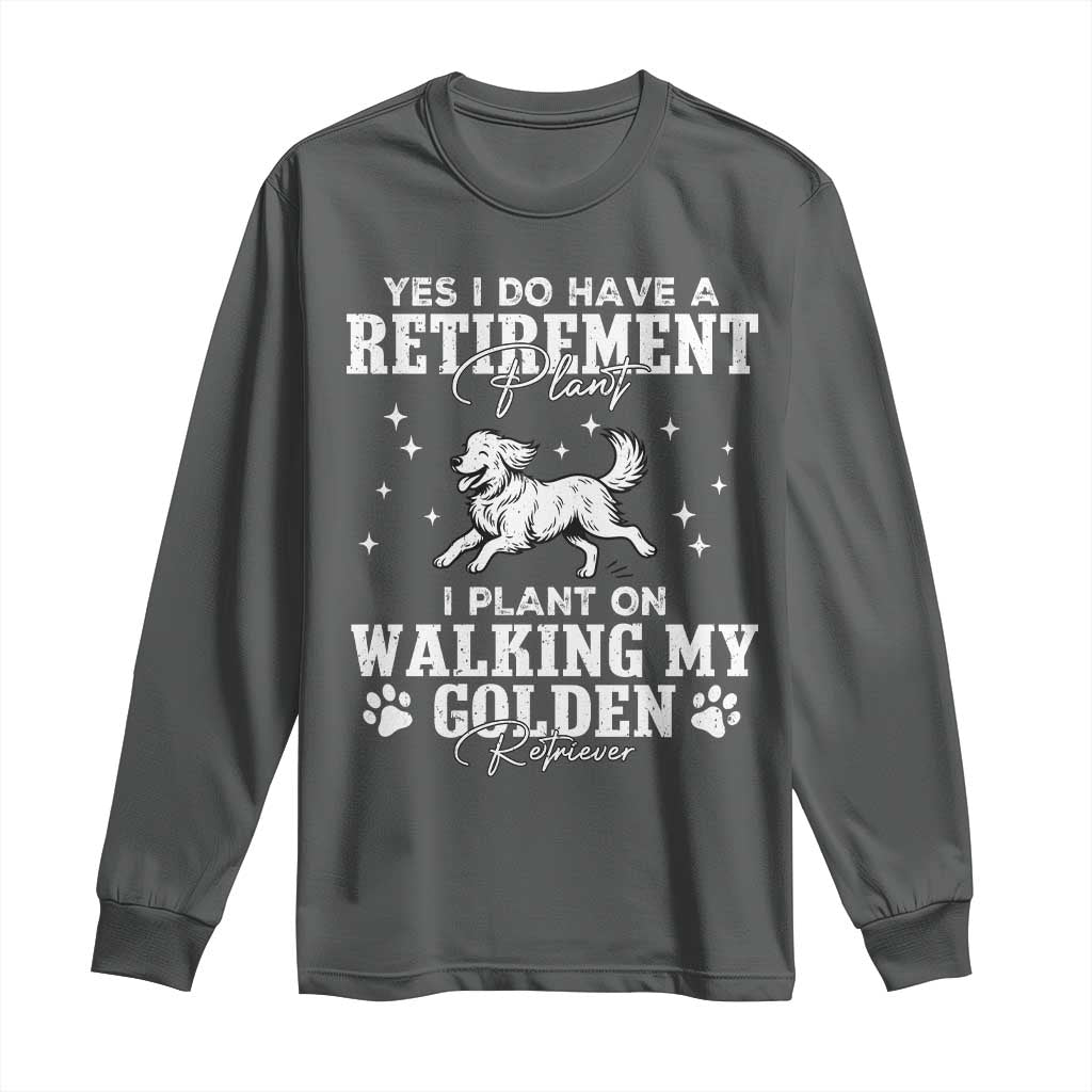 Dog Lover Long Sleeve Shirt I Plan On Walking My Golden Retriever Retirement TS12 Dark Heather Print Your Wear