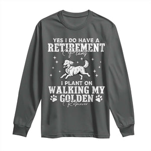 Dog Lover Long Sleeve Shirt I Plan On Walking My Golden Retriever Retirement TS12 Dark Heather Print Your Wear