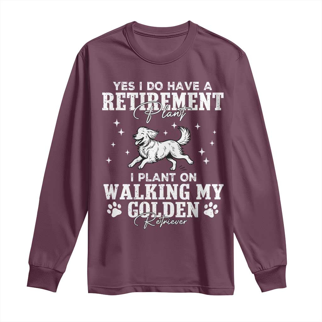 Dog Lover Long Sleeve Shirt I Plan On Walking My Golden Retriever Retirement TS12 Maroon Print Your Wear