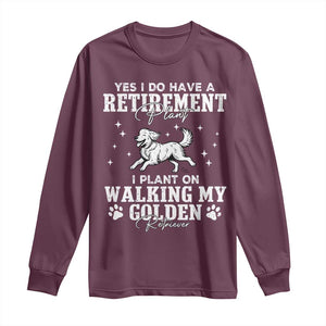 Dog Lover Long Sleeve Shirt I Plan On Walking My Golden Retriever Retirement TS12 Maroon Print Your Wear