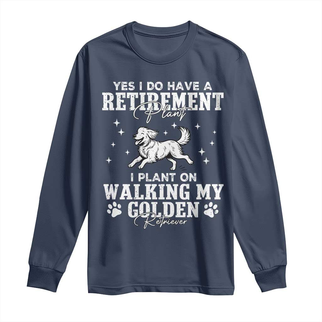 Dog Lover Long Sleeve Shirt I Plan On Walking My Golden Retriever Retirement TS12 Navy Print Your Wear