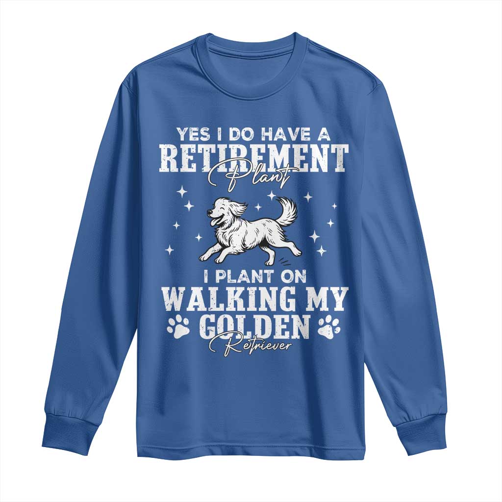 Dog Lover Long Sleeve Shirt I Plan On Walking My Golden Retriever Retirement TS12 Royal Blue Print Your Wear