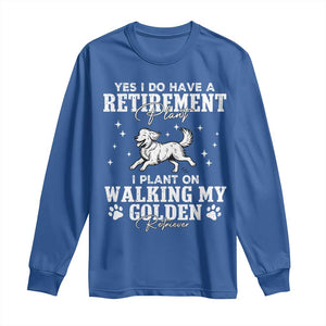 Dog Lover Long Sleeve Shirt I Plan On Walking My Golden Retriever Retirement TS12 Royal Blue Print Your Wear