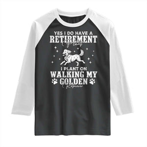 Dog Lover Raglan Shirt I Plan On Walking My Golden Retriever Retirement TS12 Black White Print Your Wear
