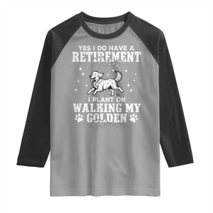 Dog Lover Raglan Shirt I Plan On Walking My Golden Retriever Retirement TS12 Sport Gray Black Print Your Wear
