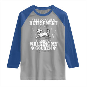 Dog Lover Raglan Shirt I Plan On Walking My Golden Retriever Retirement TS12 Sport Gray Royal Print Your Wear