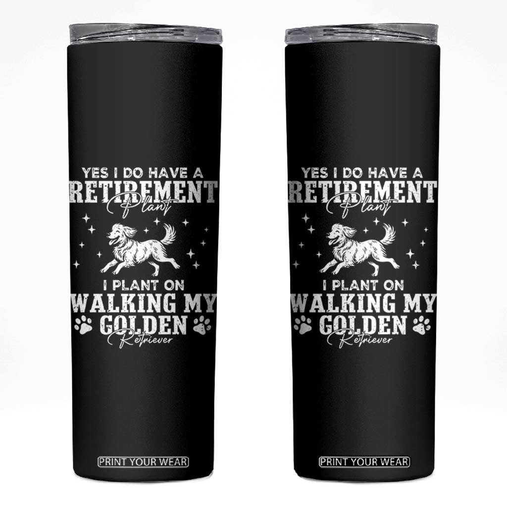 Dog Lover Skinny Tumbler I Plan On Walking My Golden Retriever Retirement TS12 Black Print Your Wear