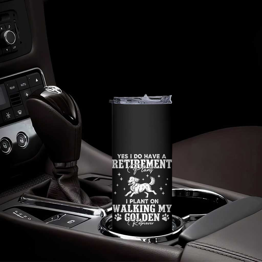 Dog Lover Skinny Tumbler I Plan On Walking My Golden Retriever Retirement TS12 Print Your Wear