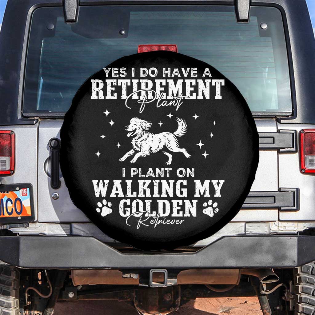 Dog Lover Spare Tire Cover I Plan On Walking My Golden Retriever Retirement TS12 No hole Black Print Your Wear