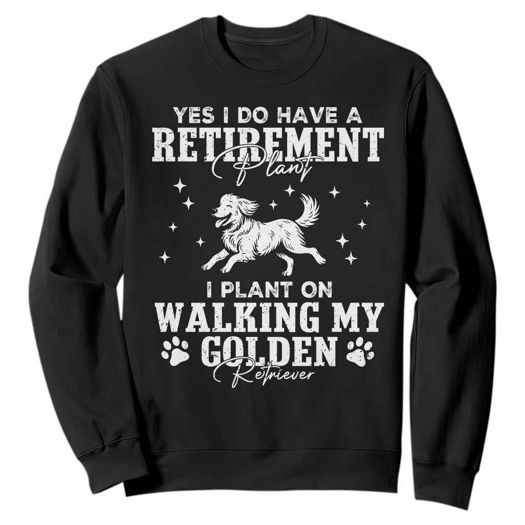 Dog Lover Sweatshirt I Plan On Walking My Golden Retriever Retirement TS12 Black Print Your Wear