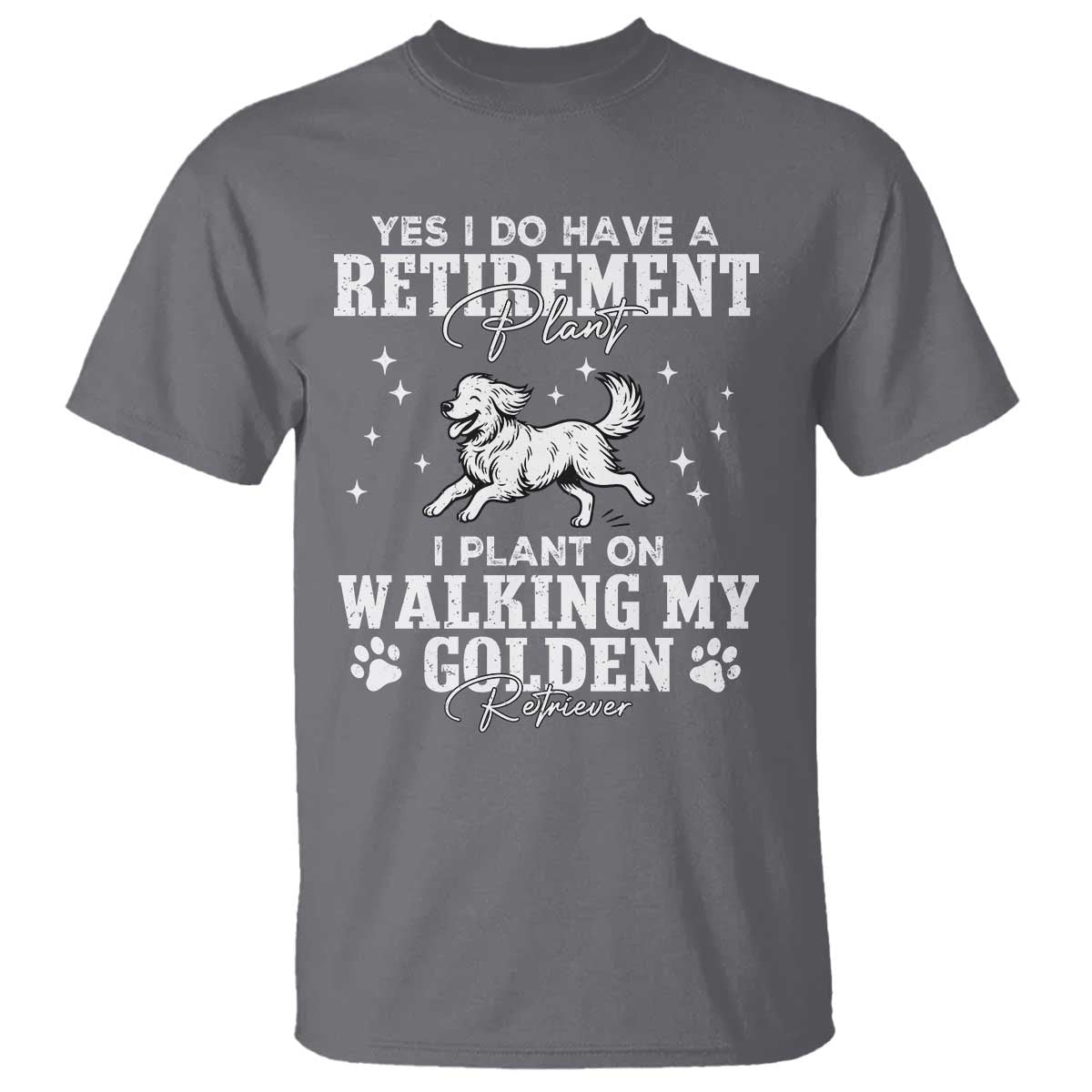 Dog Lover T Shirt I Plan On Walking My Golden Retriever Retirement TS12 Charcoal Print Your Wear