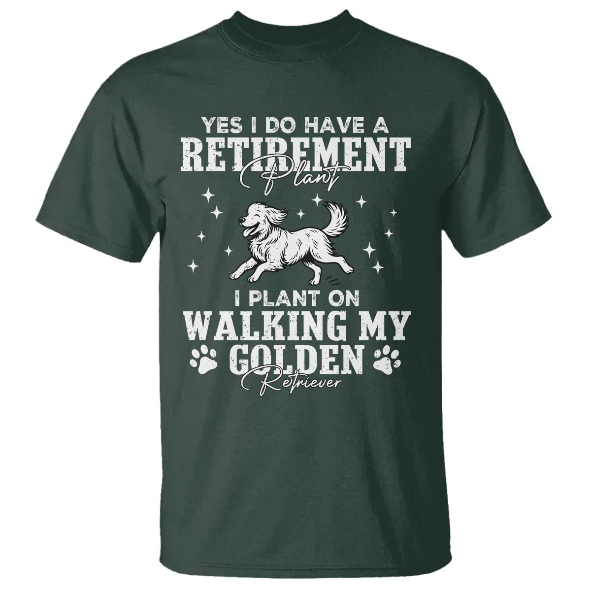 Dog Lover T Shirt I Plan On Walking My Golden Retriever Retirement TS12 Dark Forest Green Print Your Wear