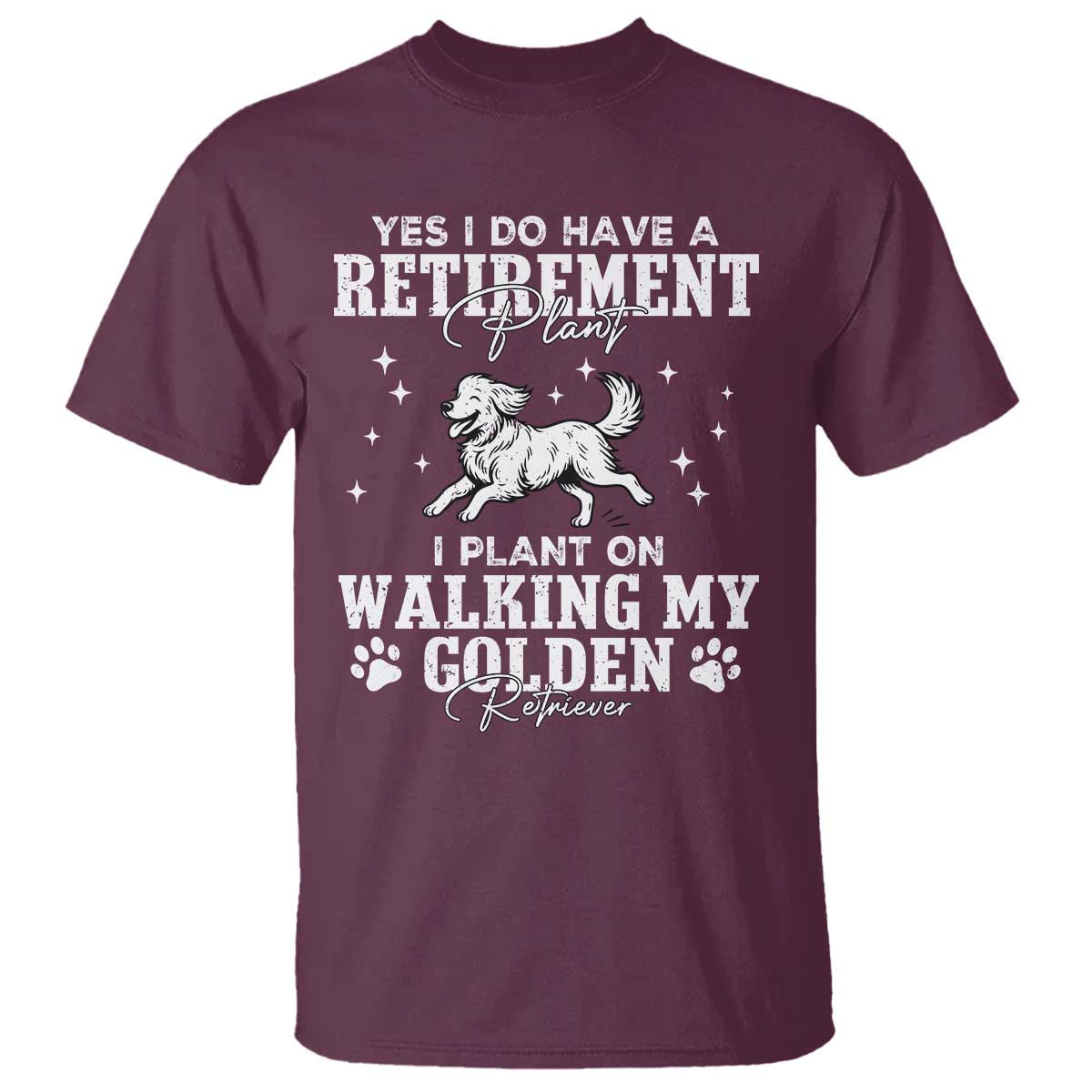 Dog Lover T Shirt I Plan On Walking My Golden Retriever Retirement TS12 Maroon Print Your Wear