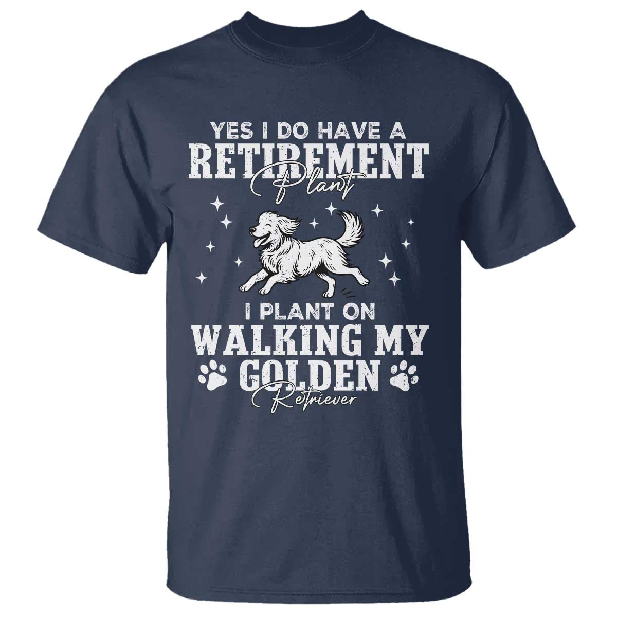 Dog Lover T Shirt I Plan On Walking My Golden Retriever Retirement TS12 Navy Print Your Wear