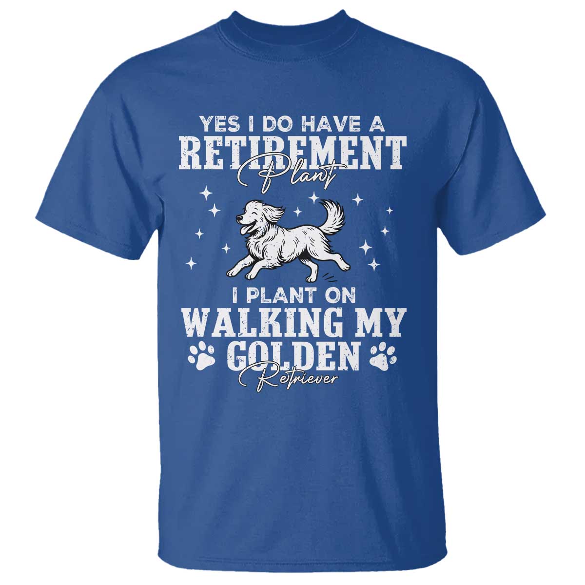 Dog Lover T Shirt I Plan On Walking My Golden Retriever Retirement TS12 Royal Blue Print Your Wear