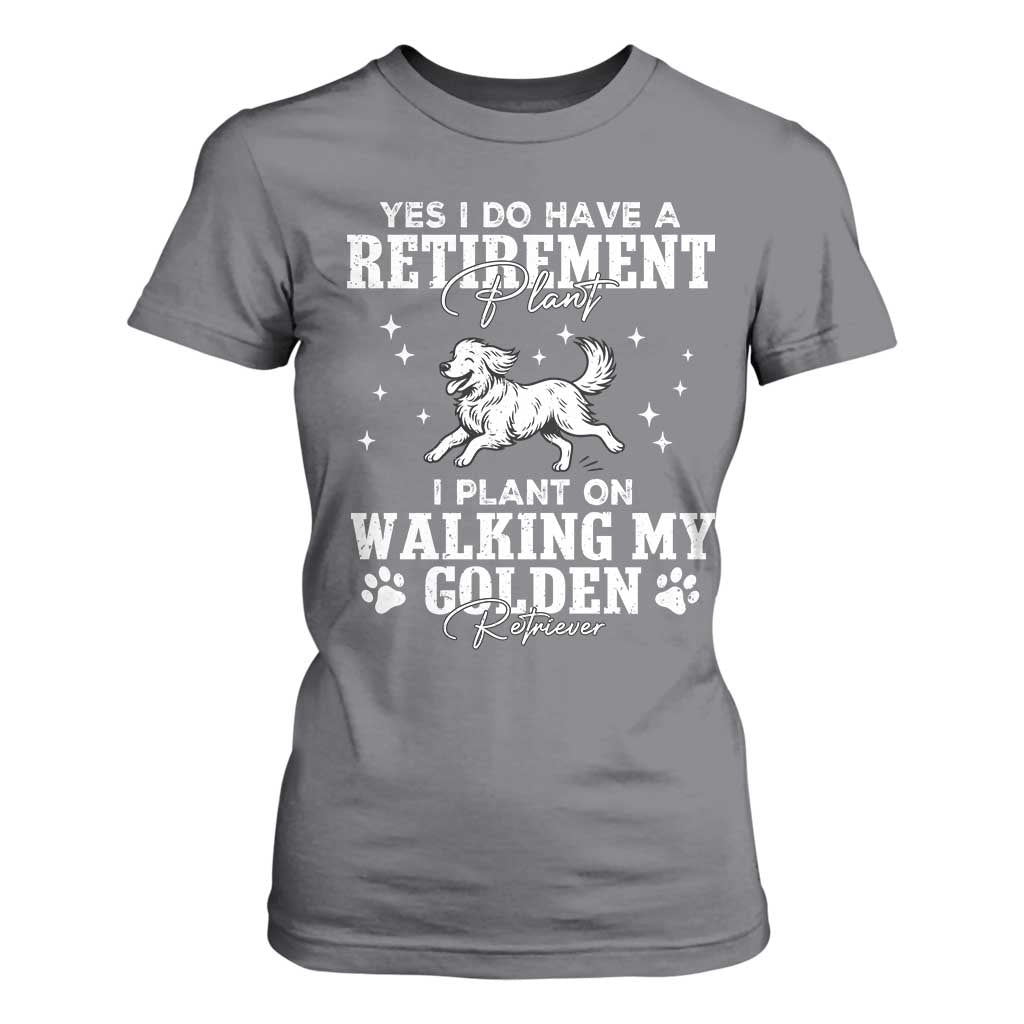 Dog Lover T Shirt For Women I Plan On Walking My Golden Retriever Retirement TS12 Charcoal Print Your Wear