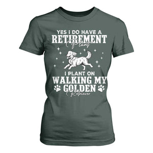 Dog Lover T Shirt For Women I Plan On Walking My Golden Retriever Retirement TS12 Dark Forest Green Print Your Wear