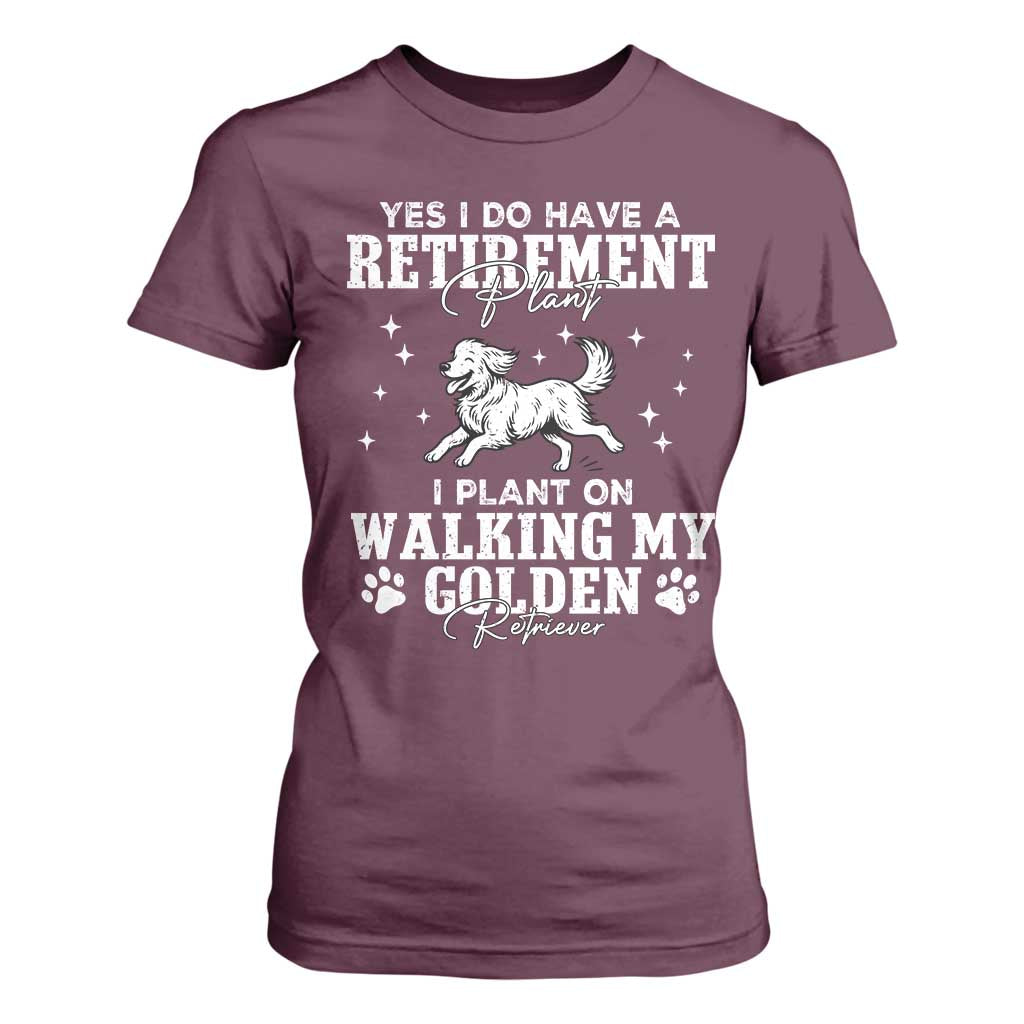 Dog Lover T Shirt For Women I Plan On Walking My Golden Retriever Retirement TS12 Maroon Print Your Wear