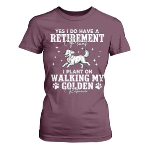 Dog Lover T Shirt For Women I Plan On Walking My Golden Retriever Retirement TS12 Maroon Print Your Wear