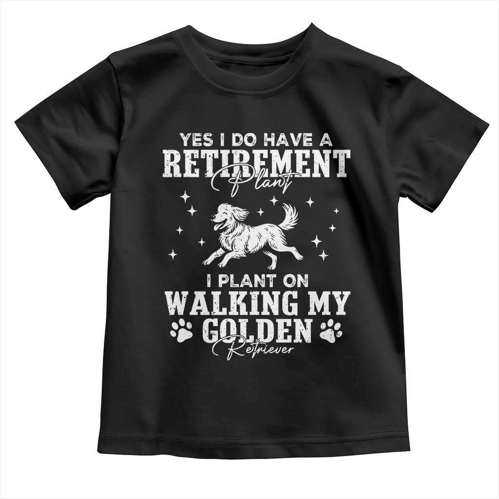 Dog Lover Toddler T Shirt I Plan On Walking My Golden Retriever Retirement TS12 Black Print Your Wear