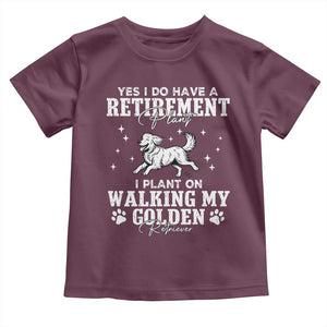 Dog Lover Toddler T Shirt I Plan On Walking My Golden Retriever Retirement TS12 Maroon Print Your Wear