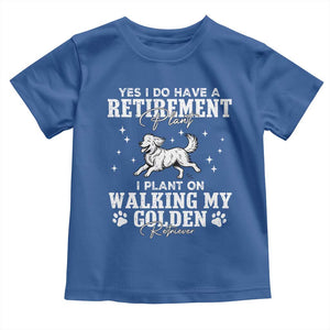 Dog Lover Toddler T Shirt I Plan On Walking My Golden Retriever Retirement TS12 Royal Blue Print Your Wear