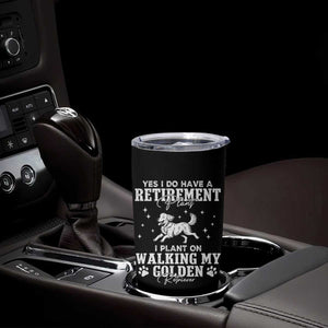 Dog Lover Tumbler Cup I Plan On Walking My Golden Retriever Retirement TS12 Print Your Wear