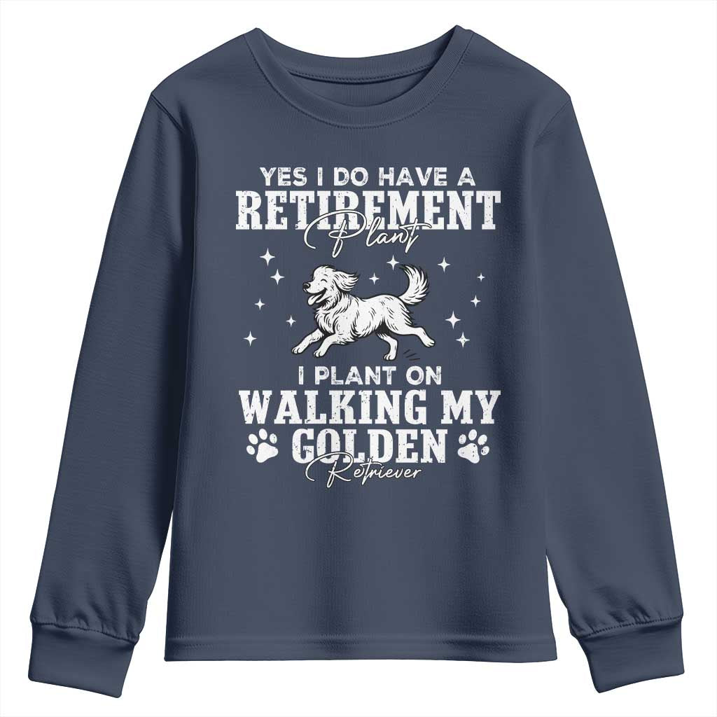 Dog Lover Youth Sweatshirt I Plan On Walking My Golden Retriever Retirement TS12 Navy Print Your Wear