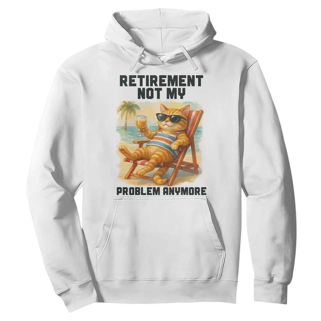 Funny Retirement Cat Hoodie Retired Not My Problem Anymore Chill Beach Vibes TS12 White Print Your Wear