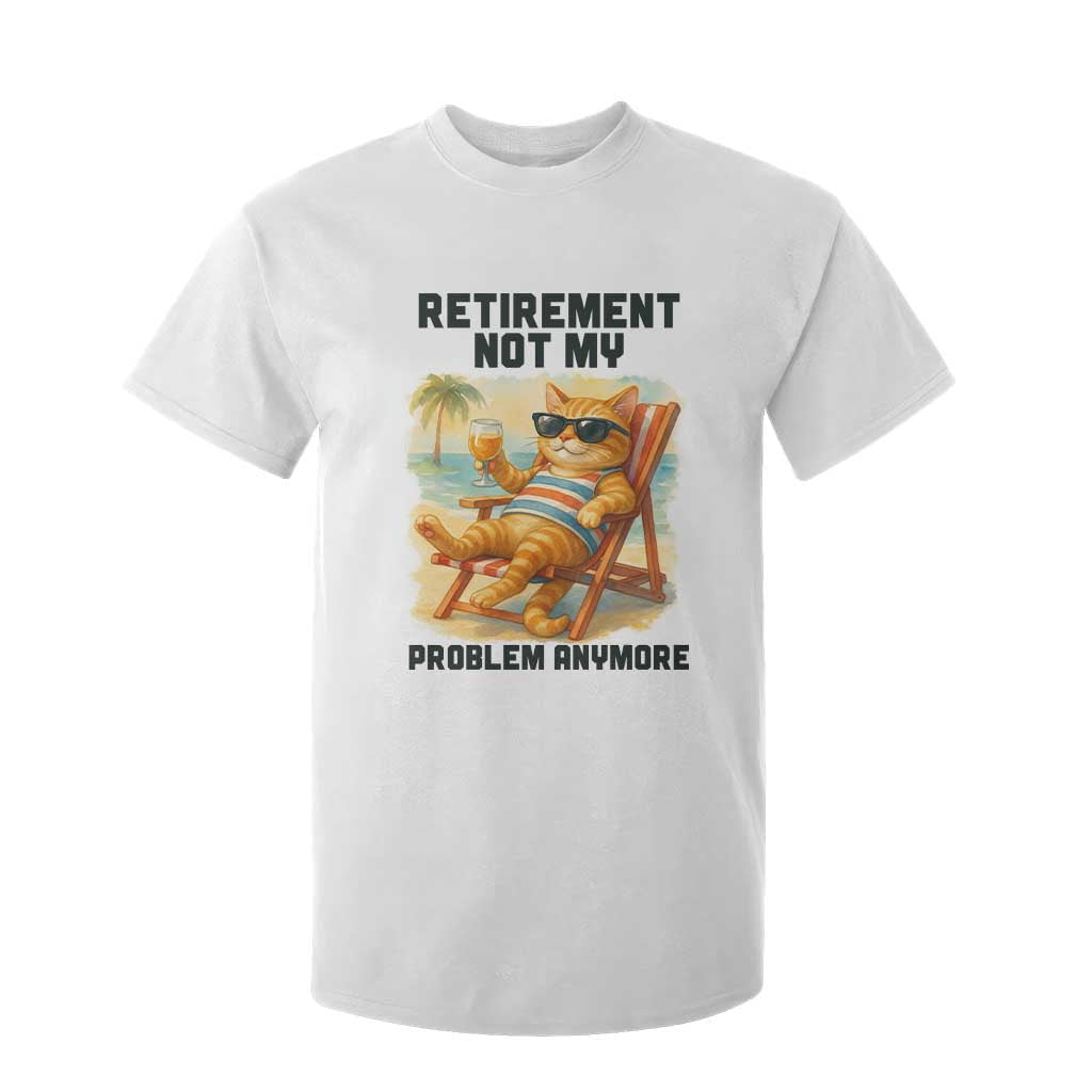 Funny Retirement Cat T Shirt For Kid Retired Not My Problem Anymore Chill Beach Vibes TS12 White Print Your Wear
