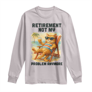 Funny Retirement Cat Long Sleeve Shirt Retired Not My Problem Anymore Chill Beach Vibes TS12 Ice Gray Print Your Wear