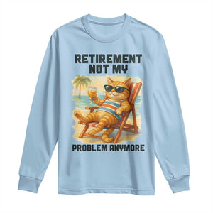 Funny Retirement Cat Long Sleeve Shirt Retired Not My Problem Anymore Chill Beach Vibes TS12 Light Blue Print Your Wear