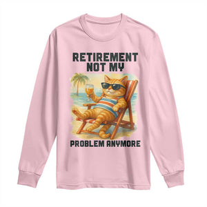Funny Retirement Cat Long Sleeve Shirt Retired Not My Problem Anymore Chill Beach Vibes TS12 Light Pink Print Your Wear