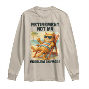 Funny Retirement Cat Long Sleeve Shirt Retired Not My Problem Anymore Chill Beach Vibes TS12 Sand Print Your Wear
