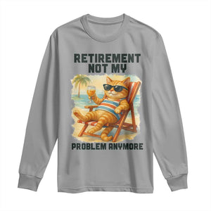 Funny Retirement Cat Long Sleeve Shirt Retired Not My Problem Anymore Chill Beach Vibes TS12 Sport Gray Print Your Wear