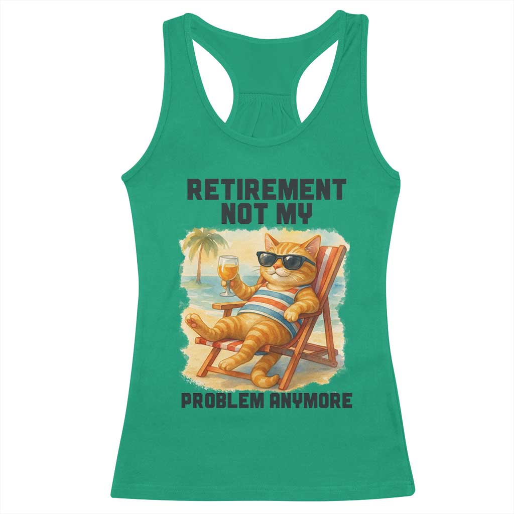 Funny Retirement Cat Racerback Tank Top Retired Not My Problem Anymore Chill Beach Vibes TS12 Irish Green Print Your Wear