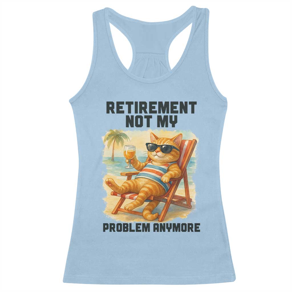 Funny Retirement Cat Racerback Tank Top Retired Not My Problem Anymore Chill Beach Vibes TS12 Light Blue Print Your Wear